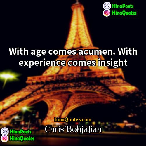 Chris Bohjalian Quotes | With age comes acumen. With experience comes